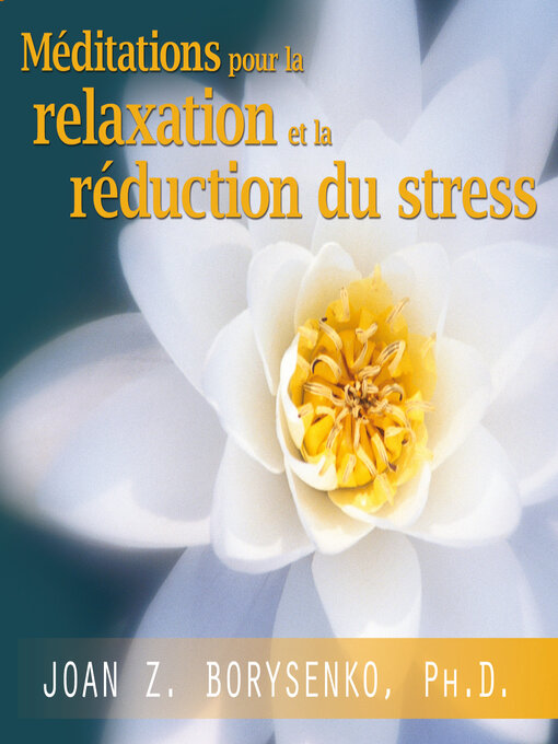 Title details for Méditations pour la relaxation et la réduction du stress by Joan Borysenko - Available
